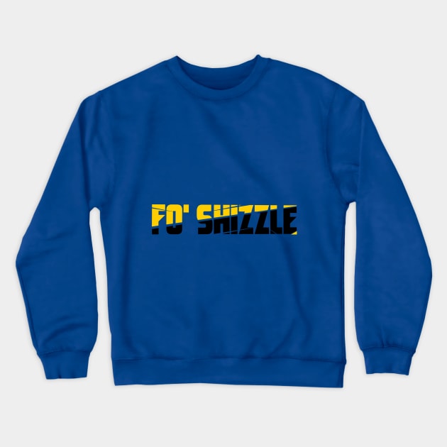 Funny Fo' Shizzle  Design Humor Crewneck Sweatshirt by tee-Shirter